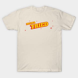 Mama Tried T-Shirt